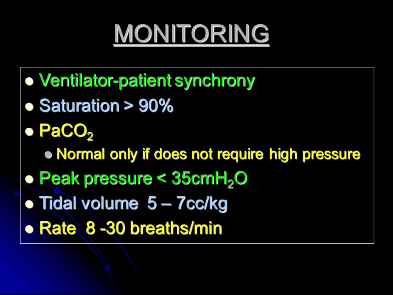 MONITORING Ventilator-patient synchrony Saturation > 90% PaCO2 Normal only if does not require high